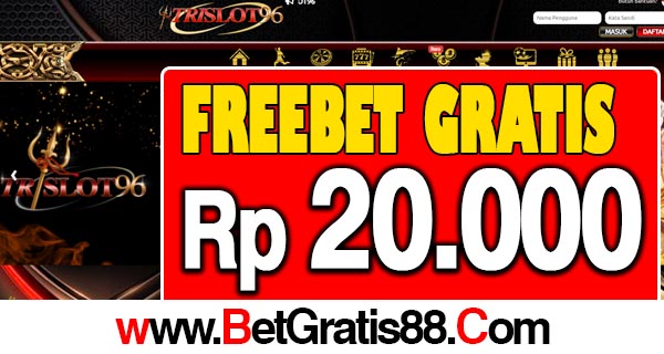 TRISLOT96 Freebet Gratis Rp 20.000 Tanpa Deposit